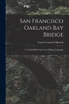 Cover of San Francisco Oakland Bay Bridge; a Technical Description in Ordinary Language