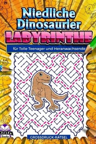Cover of Niedliche Dinosaurier-Labyrinthe für tolle Teenager und Heranwachsende