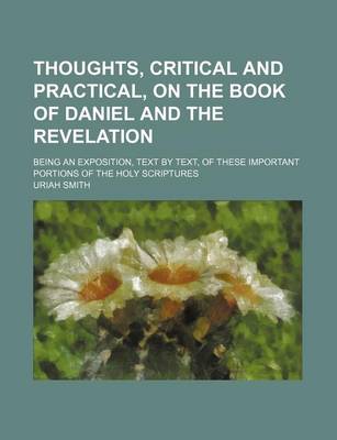 Book cover for Thoughts, Critical and Practical, on the Book of Daniel and the Revelation; Being an Exposition, Text by Text, of These Important Portions of the Holy Scriptures