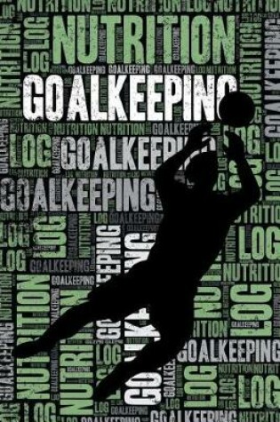 Cover of Goalkeeping Nutrition Log and Diary