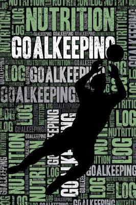 Book cover for Goalkeeping Nutrition Log and Diary