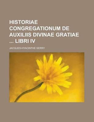 Book cover for Historiae Congregationum de Auxiliis Divinae Gratiae Libri IV