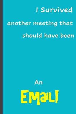 Book cover for I survived another meeting that should have been an email