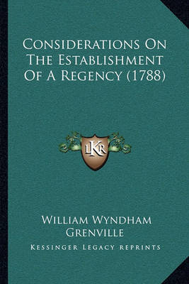 Book cover for Considerations on the Establishment of a Regency (1788)