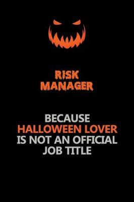 Book cover for Risk Manager Because Halloween Lover Is Not An Official Job Title