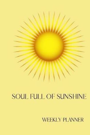 Cover of Soul Full Of Sunshine, Weekly Planner