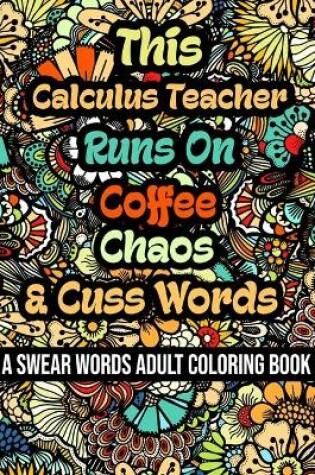 Cover of This Calculus Teacher Runs On Coffee, Chaos and Cuss Words