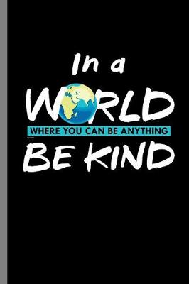 Book cover for In a World where you can be anything be kind