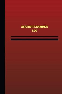 Cover of Aircraft Examiner Log (Logbook, Journal - 124 pages, 6 x 9 inches)