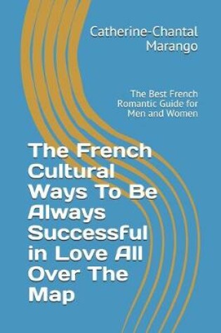 Cover of The French Cultural Ways To Be Always Successful in Love All Over The Map