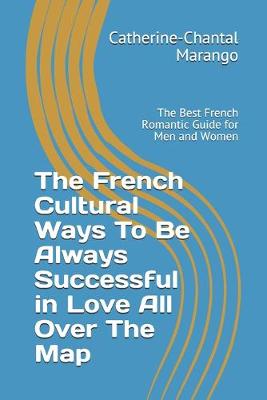 Book cover for The French Cultural Ways To Be Always Successful in Love All Over The Map