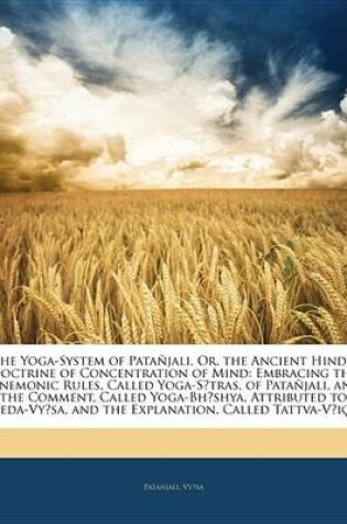 Cover of The Yoga-System of Patajali, Or, the Ancient Hindu Doctrine of Concentration of Mind