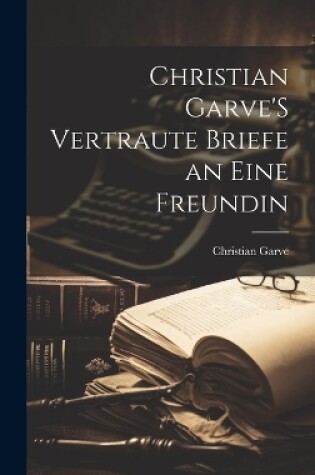 Cover of Christian Garve'S Vertraute Briefe an Eine Freundin