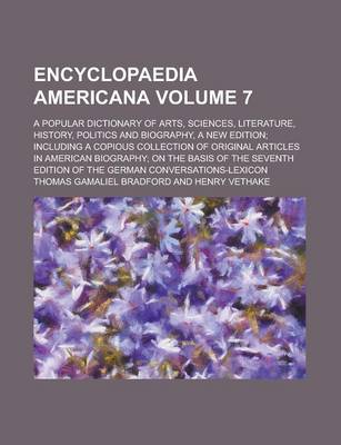 Book cover for Encyclopaedia Americana; A Popular Dictionary of Arts, Sciences, Literature, History, Politics and Biography, a New Edition; Including a Copious Colle