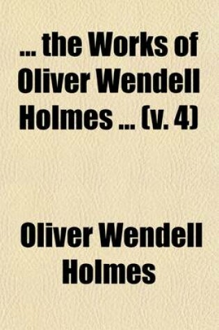 Cover of The Works of Oliver Wendell Holmes (Volume 4); Over the Teacups