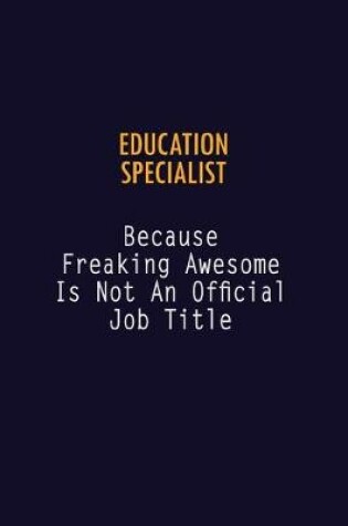 Cover of Education Specialist Because Freaking Awesome is not An Official Job Title