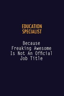 Book cover for Education Specialist Because Freaking Awesome is not An Official Job Title