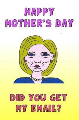 Cover of Happy Mother's Day Did You Get My Email