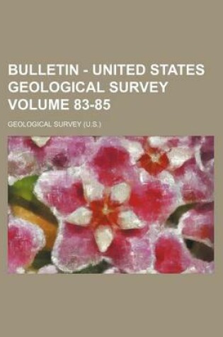 Cover of Bulletin - United States Geological Survey Volume 83-85