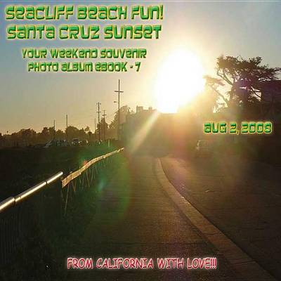 Cover of Seacliff Beach Fun! Santa Cruz Sunset - August 2, 2008 - Northern California Paradise Beach Series (English eBook C7)