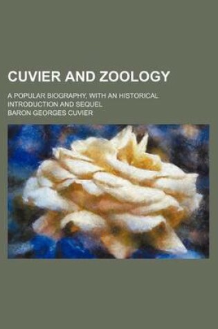 Cover of Cuvier and Zoology; A Popular Biography, with an Historical Introduction and Sequel