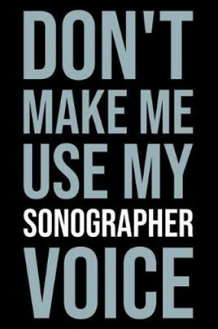 Cover of Don't Make Me Use My Sonographer Voice