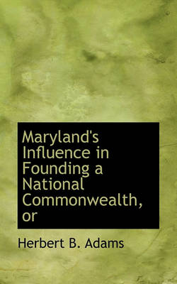 Book cover for Maryland's Influence in Founding a National Commonwealth, or