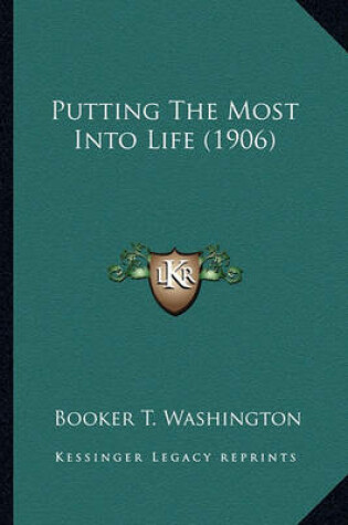 Cover of Putting the Most Into Life (1906) Putting the Most Into Life (1906)