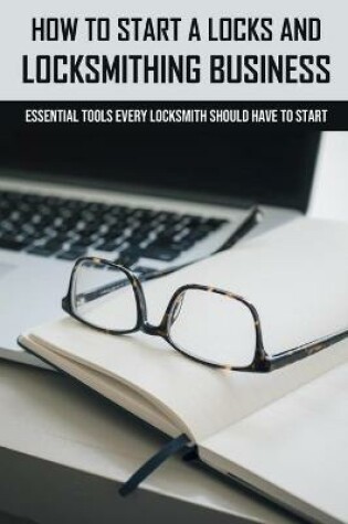 Cover of How To Start A Locks And Locksmithing Business