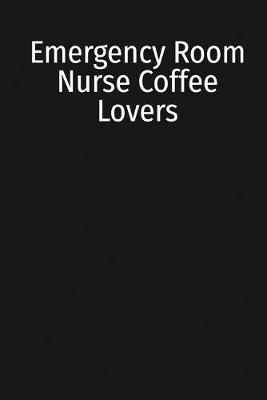 Book cover for Emergency Room Nurse Coffee Lovers