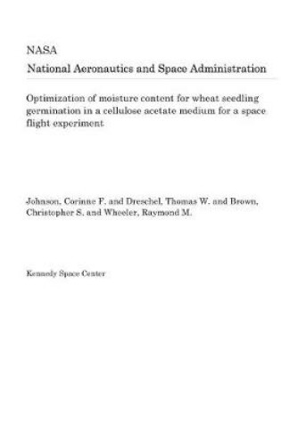 Cover of Optimization of Moisture Content for Wheat Seedling Germination in a Cellulose Acetate Medium for a Space Flight Experiment