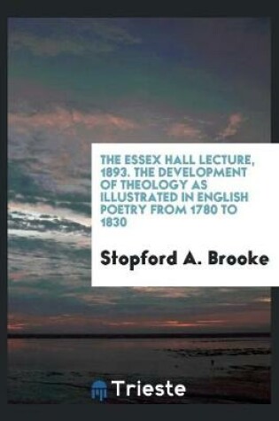 Cover of The Essex Hall Lecture, 1893. the Development of Theology as Illustrated in English Poetry from 1780 to 1830