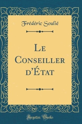 Cover of Le Conseiller d'État (Classic Reprint)