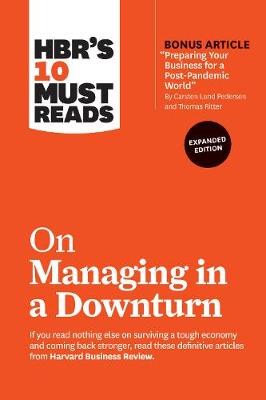 Book cover for HBR's 10 Must Reads on Managing in a Downturn, Expanded Edition (with bonus article "Preparing Your Business for a Post-Pandemic World" by Carsten Lund Pedersen and Thomas Ritter)