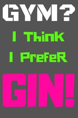 Cover of Gym? I Think I Prefer Gin