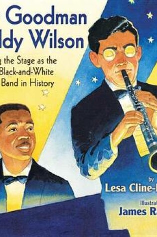 Cover of Benny Goodman & Teddy Wilson: Taking the Stage as the First Black-And-White Jazz Band in History