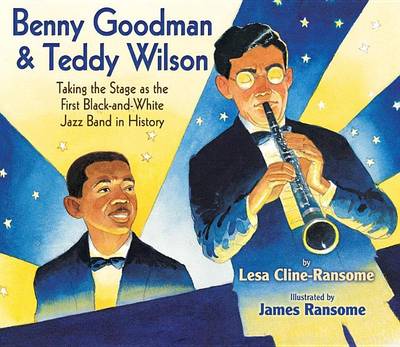 Book cover for Benny Goodman & Teddy Wilson: Taking the Stage as the First Black-And-White Jazz Band in History