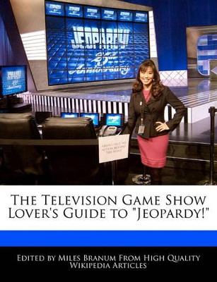 Book cover for The Television Game Show Lover's Guide to Jeopardy!