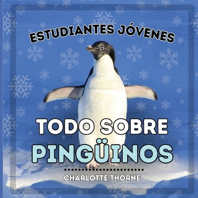 Book cover for Estudiantes J�venes, Todo sobre los Ping�inos