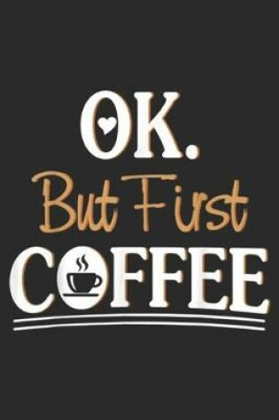 Cover of Ok But First Coffee