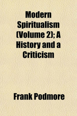 Cover of Modern Spiritualism (Volume 2); A History and a Criticism