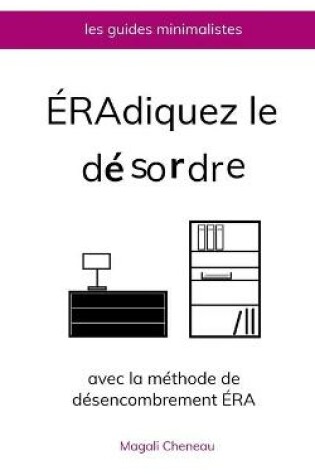 Cover of Eradiquez le desordre avec la methode de desencombrement ERA