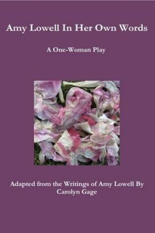 Cover of Amy Lowell In Her Own Words: A One-Woman Play