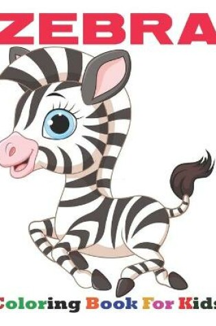 Cover of Zebra Coloring Book For Kids