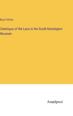 Book cover for Catalogue of the Lace in the South Kensington Museum