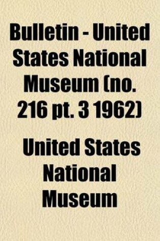 Cover of Bulletin - United States National Museum (No. 216 PT. 3 1962)