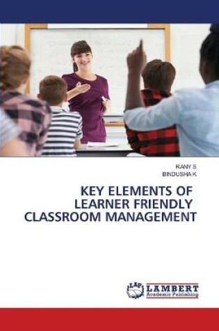 Cover of Key Elements of Learner Friendly Classroom Management