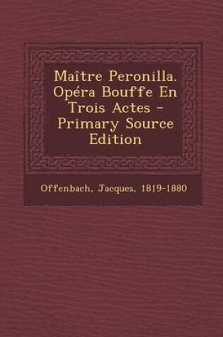 Cover of Maitre Peronilla. Opera Bouffe En Trois Actes