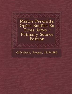 Book cover for Maitre Peronilla. Opera Bouffe En Trois Actes