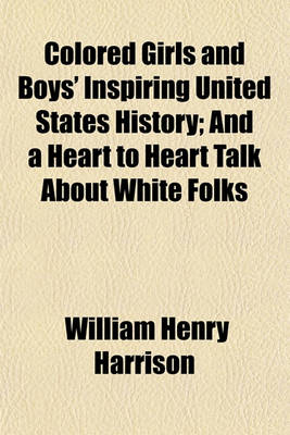 Book cover for Colored Girls and Boys' Inspiring United States History; And a Heart to Heart Talk about White Folks